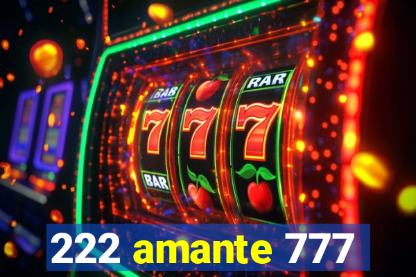 222 amante 777